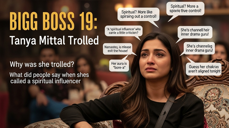 बिग बॉस 19: Tanya Mittal क्यों हुईं ट्रोल और उन्हें आध्यात्मिक इन्फ्लुएंसर कहे जाने पर क्या कहा गया?