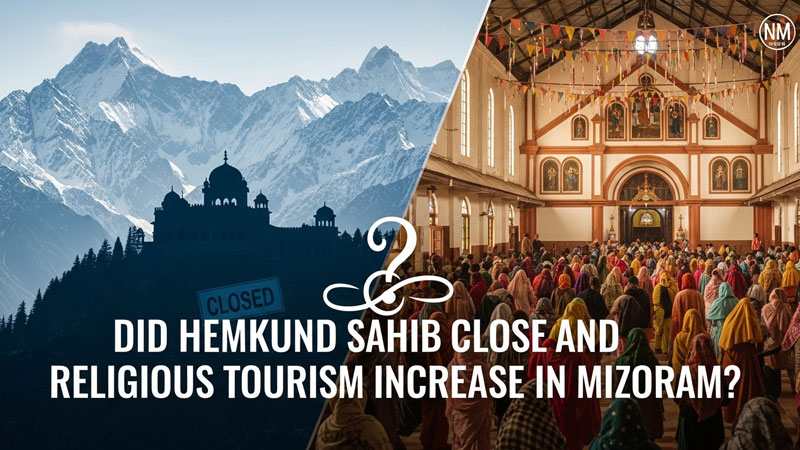 हेमकुंड साहिब बंद हुआ और मिजोरम में धार्मिक पर्यटन बढ़ा
