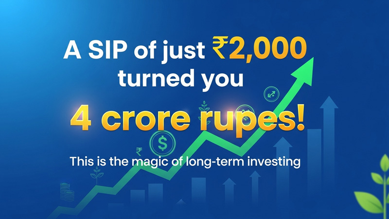 सिर्फ ₹2000 SIP से 4 करोड़ रुपये! यही है लंबे समय के निवेश का असली जादू