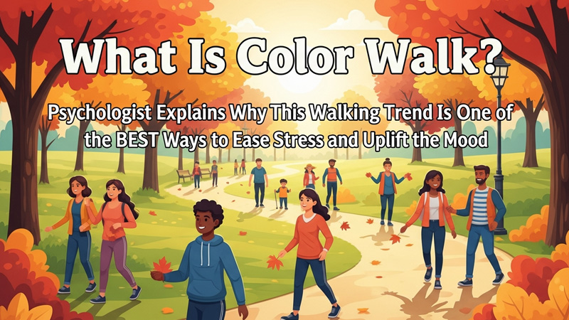 कलर वॉक क्या है? मनोवैज्ञानिक बताते हैं कि यह वॉकिंग ट्रेंड तनाव कम करने और मूड बेहतर करने का बेहतरीन तरीका क्यों माना जा रहा है