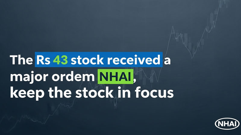 NHAI बड़ा ऑर्डर: 43 रुपये वाले स्टॉक को मिला बड़ा कॉन्ट्रैक्ट, 2025 का स्टॉक टू वॉच