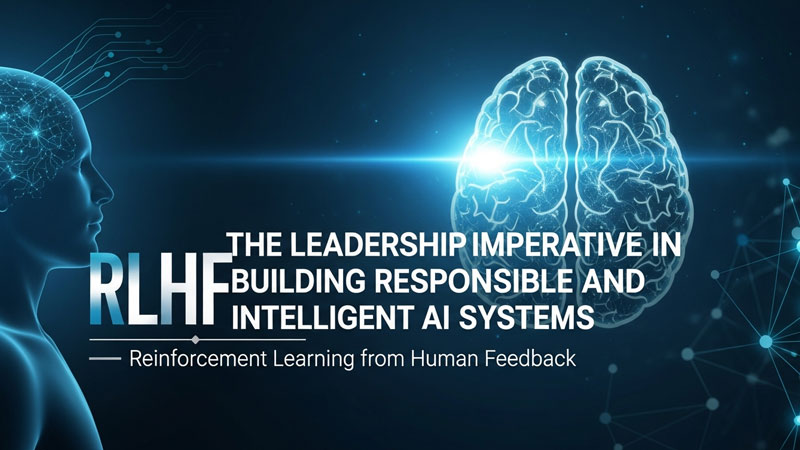 जिम्मेदार AI में RLHF नेतृत्व: स्मार्ट और नैतिक AI सिस्टम बनाने की दिशा में नई क्रांति