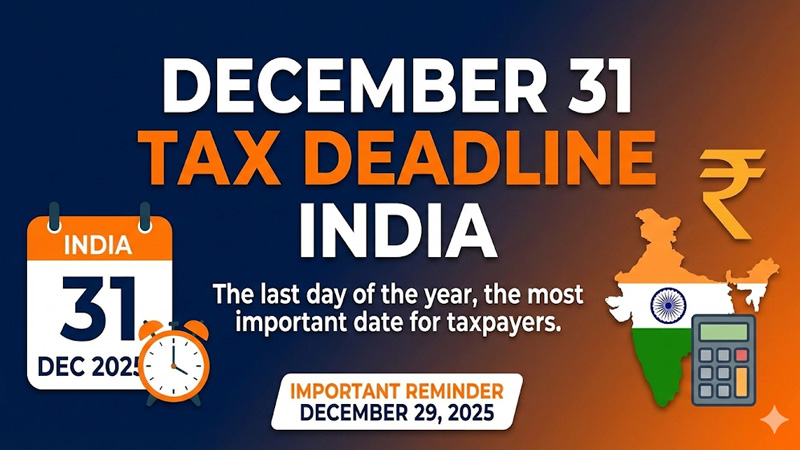 December 31 Tax Deadline India: साल का आख़िरी दिन, टैक्सपेयर्स के लिए सबसे अहम तारीख