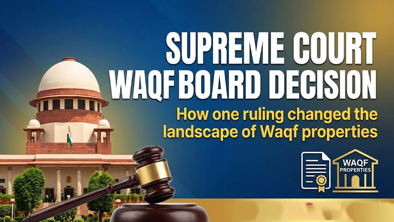 Supreme Court Waqf Board Decision: एक फैसले ने क्यों बदल दी वक्फ संपत्तियों की तस्वीर