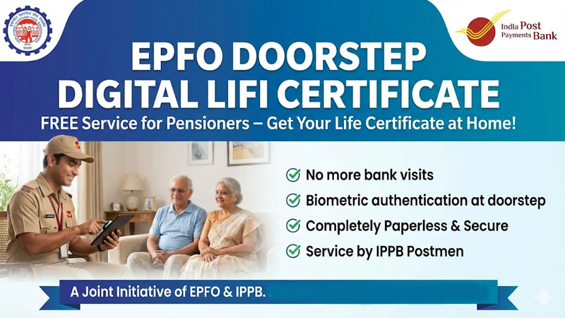 EPFO Doorstep Digital Life Certificate: अब पेंशनर्स को घर बैठे मिलेगा फ्री लाइफ सर्टिफिकेट – EPFO और IPPB ने शुरू की नई सुविधा